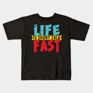 Life is short talk fast Kids T-Shirt